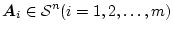 $\mbox{\boldmath$A$}_i \in\mbox{${\cal S}$}^n (i = 1,2,\ldots,m)$