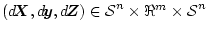 $(\mbox{$d$\hspace{-0.21em}\mbox{\boldmath$X$}},\mbox{$d$\hspace{-0.11em}\mbox{\...
...{\boldmath$Z$}})\in \mbox{${\cal S}$}^n \times \Re^m \times \mbox{${\cal S}$}^n$