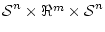 $\mbox{${\cal S}$}^n \times \Re^m \times \mbox{${\cal S}$}^n$