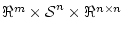 $\Re^m \times \mbox{${\cal S}$}^n \times \Re^{n \times n}$