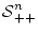 $\mbox{${\cal S}$}_{++}^n$