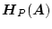 $\mbox{\boldmath$H$}_{P}(\mbox{\boldmath$A$})$