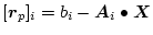 $ [\mbox{\boldmath$r$}_p]_{i}= b_{i} - \mbox{\boldmath$A$}_{i} \bullet \mbox{\boldmath$X$}$