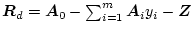 $\mbox{\boldmath$R$}_d = \mbox{\boldmath$A$}_0 - \sum_{i=1}^{m} \mbox{\boldmath$A$}_{i}y_{i} - \mbox{\boldmath$Z$}$