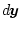 $\mbox{$d$\hspace{-0.11em}\mbox{\boldmath$y$}}$