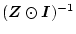 $(\mbox{\boldmath$Z$}\odot \mbox{\boldmath$I$})^{-1}$