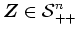 $\mbox{\boldmath$Z$}\in \mbox{$\cal{S}$}_{++}^{n}$
