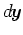 $\mbox{$d$\hspace{-0.11em}\mbox{\boldmath$y$}}$