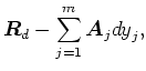 $\displaystyle \mbox{\boldmath$R$}_d - \sum_{j=1}^m \mbox{\boldmath$A$}_j \mbox{$d$\hspace{-0.06em}$y$}_j,$