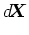$\displaystyle \mbox{$d$\hspace{-0.21em}\mbox{\boldmath$X$}}$