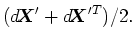 $\displaystyle (\mbox{$d$\hspace{-0.21em}\mbox{\boldmath$X$}}'+\mbox{$d$\hspace{-0.21em}\mbox{\boldmath$X$}}'^T)/2.% \notag
$