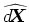 $\widehat{\mbox{$d$\hspace{-0.21em}\mbox{\boldmath$X$}}}$
