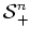 $\mbox{$\cal{S}$}_{+}^n$