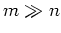 $m \gg n$