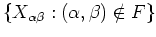 $\{X_{\alpha\beta} : (\alpha,\beta) \notin F\}$