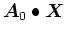 $\mbox{\boldmath$A$}_0 \bullet \mbox{\boldmath$X$}$